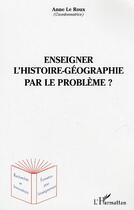 Couverture du livre « Enseigner l'histoire-géographie par le problème ? » de Eric Geoffroy aux éditions Editions L'harmattan