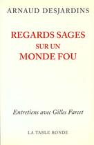 Couverture du livre « Regards sages sur un monde fou » de Farcet/Desjardins aux éditions Table Ronde