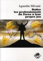 Couverture du livre « Battre les professionnels du forex à leur propre jeu » de Augustin Silvani aux éditions Valor