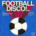 Couverture du livre « Football disco !.. the unbelivable world of football record covers » de  aux éditions Walther Konig
