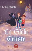Couverture du livre « Le globe céleste » de R.J.P Toreille aux éditions Le Lys Bleu