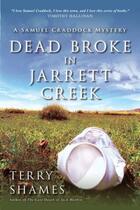 Couverture du livre « Dead Broke in Jarrett Creek » de Shames Terry aux éditions Prometheus Books