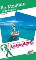 Couverture du livre « GUIDE DU ROUTARD ; Île Maurice et Rodrigues + plongées (édition 2015) » de Collectif Hachette aux éditions Hachette Tourisme