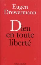 Couverture du livre « Dieu en toute liberté ; psychologie des profondeurs et religion » de Eugen Drewermann aux éditions Albin Michel