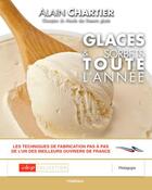 Couverture du livre « Glaces & sorbets toute l'année » de Alain Chartier aux éditions Itineraires Medias