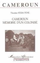 Couverture du livre « Cameroun ; mémoire d'un colonisé » de Theodore Ateba Yene aux éditions L'harmattan