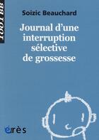 Couverture du livre « Journal d'une interruption sélective de grossesse » de Soizic Beauchard aux éditions Eres