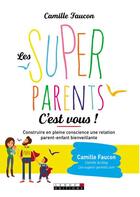 Couverture du livre « Les supers parents c'est vous ! construire en pleine conscience une relation parent-enfant bienveillante » de Camille Faucon aux éditions Leduc