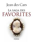 Couverture du livre « La saga des favorites » de Jean Des Cars aux éditions Perrin