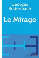 Couverture du livre « Le Mirage » de Georges Rodenbach aux éditions Ligaran
