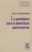 Couverture du livre « Le paradigme dans la dialectique platonicienne » de Victor Goldschmidt aux éditions Vrin