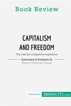 Couverture du livre « Book review : Capitalism and Freedom by Milton Friedman (The case for competitive capitalism) » de 50minutes aux éditions 50minutes.com
