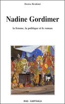 Couverture du livre « Nadine Gordimer ; la femme, la politique et le roman » de Denise Brahimi aux éditions Karthala