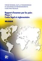 Couverture du livre « Belgique, rapport d'examen par les pairs, phase 1 cadre légal et réglementaire ; forum mondial sur la transparence et l'échange de renseignements à des fins fiscales » de Ocde aux éditions Ocde