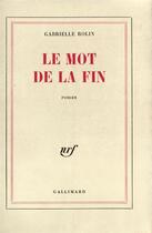 Couverture du livre « Le mot de la fin » de Gabrielle Rolin aux éditions Gallimard