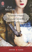 Couverture du livre « Les justiciers Tome 2 ; séduction à risques » de Zoe Archer aux éditions J'ai Lu