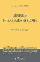 Couverture du livre « Ontologies de la création en musique ; des actes en musique » de Christine Esclapez aux éditions Editions L'harmattan