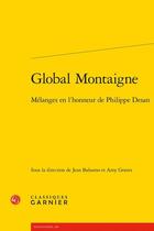 Couverture du livre « Global Montaigne ; mélanges en l'honneur de Philippe Desan » de Jean Balsamo et Amy C. Graves-Monroe aux éditions Classiques Garnier