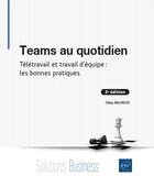 Couverture du livre « Teams au quotidien : télétravail et travail d'équipe : les bonnes pratiques (2e édition) » de Gilles Balmisse aux éditions Eni