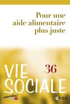 Couverture du livre « Vie sociale 36 - pour une aide alimentaire plus juste » de  aux éditions Eres