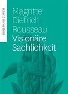 Couverture du livre « Magritte, dietrich, rousseau visionare sachlichkeit /allemand » de  aux éditions Scheidegger