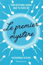 Couverture du livre « Le premier mystère : Ton histoire avant que tu sois né » de Katharina Vestre aux éditions Flammarion