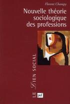Couverture du livre « Nouvelle théorie sociologique des professions » de Florent Champy aux éditions Puf