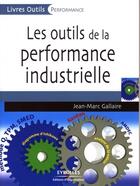 Couverture du livre « Les outils de la performance industrielle » de Gallaire Jean-M aux éditions Editions D'organisation