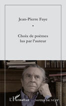 Couverture du livre « Choix de poèmes lus par l'auteur » de Jean-Pierre Faye aux éditions Editions L'harmattan