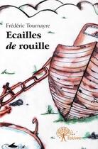 Couverture du livre « Écailles de rouille » de Frederic Tournayre aux éditions Edilivre