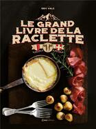 Couverture du livre « Le grand livre de la raclette » de Eric Valz aux éditions Casa