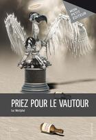 Couverture du livre « Priez pour le vautour » de Luc Westphal aux éditions Mon Petit Editeur