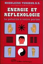 Couverture du livre « Énergie et réflexologie ; la polarité à votre portée » de Madeleine Turgeon aux éditions De Mortagne