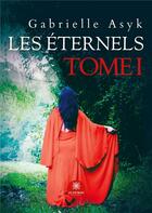Couverture du livre « Les Éternels : Tome I » de Gabrielle Asyk aux éditions Le Lys Bleu