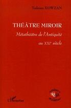Couverture du livre « Théâtre miroir ; métathéâtre de l'antiquité au XXI siècle » de Tadeusz Kowzan aux éditions L'harmattan