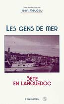 Couverture du livre « Les gens de mer - sete en languedoc » de Jean Rieucau aux éditions Editions L'harmattan