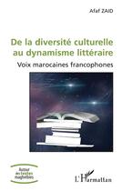 Couverture du livre « De la diversité culturelle au dynamisme littéraire ; voix marocaines francophones » de Afaf Zaid aux éditions L'harmattan