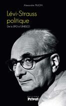 Couverture du livre « Lévi-Strauss politique ; de la SFIO à l'UNESCO » de Alexandre Pajon aux éditions Editions Privat