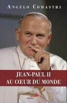 Couverture du livre « Jean-Paul II au coeur du monde » de Angelo Comastri aux éditions Mediaspaul