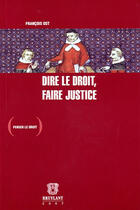 Couverture du livre « Dire le droit, faire la justice » de Francois Ost aux éditions Bruylant