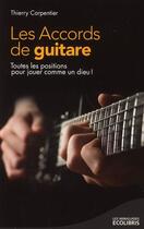 Couverture du livre « Les accords de guitare ; toutes les positions pour jouer comme un dieu ! » de Thierry Carpentier aux éditions Ixelles