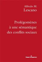 Couverture du livre « Prolégomènes à une sémantique des conflits sociaux » de Alfredo M. Lescano aux éditions Hermann