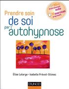 Couverture du livre « Prendre soin de soi par l'autohypnose » de Elise Lelarge et Isabelle Prevot-Stimec aux éditions Dunod