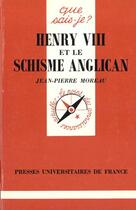Couverture du livre « Henry viii et le schisme anglican qsj 2858 » de Moreau J.P aux éditions Que Sais-je ?