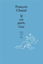 Couverture du livre « Il est parti, Gus » de Francois Chanal aux éditions Ecole Des Loisirs