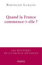Couverture du livre « Quand la France commence-t-elle ? » de Bertrand Lancon aux éditions Perrin