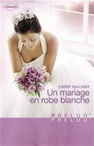 Couverture du livre « Un mariage en robe blanche » de Candy Halliday aux éditions Harlequin