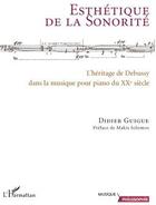 Couverture du livre « Esthétique de la sonorité ; l'héritage de Debussy dans la musique pour piano du XXe siècle » de Didier Guigue aux éditions L'harmattan