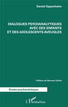 Couverture du livre « Dialogues psychanalytiques avec des enfants et des adolescents aveugles » de Daniel Oppenheim aux éditions L'harmattan