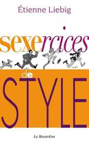 Couverture du livre « Sexercices de style » de Etienne Liebig aux éditions La Musardine